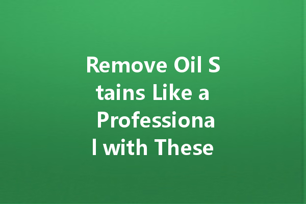 Remove Oil Stains Like a Professional with These Dry Cleaning Products