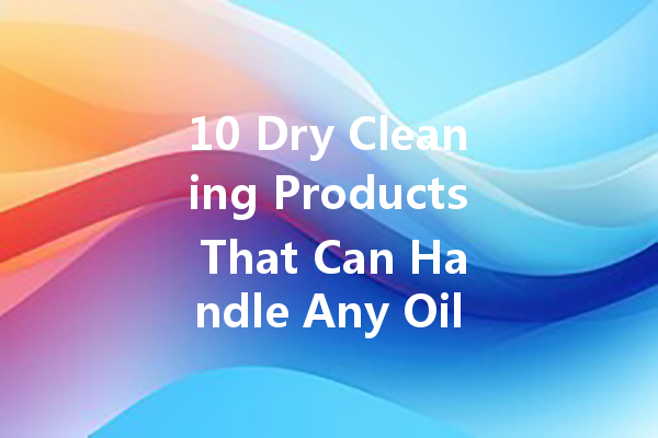10 Dry Cleaning Products That Can Handle Any Oil Stain
