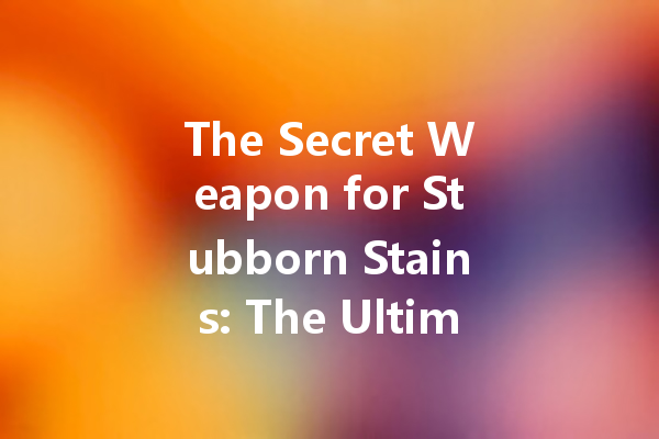 The Secret Weapon for Stubborn Stains: The Ultimate Guide to Bleach Colour Cleaner