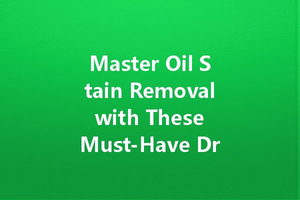 Master Oil Stain Removal with These Must-Have Dry Cleaning Agents