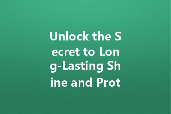 Unlock the Secret to Long-Lasting Shine and Protection with Stone Care Wax