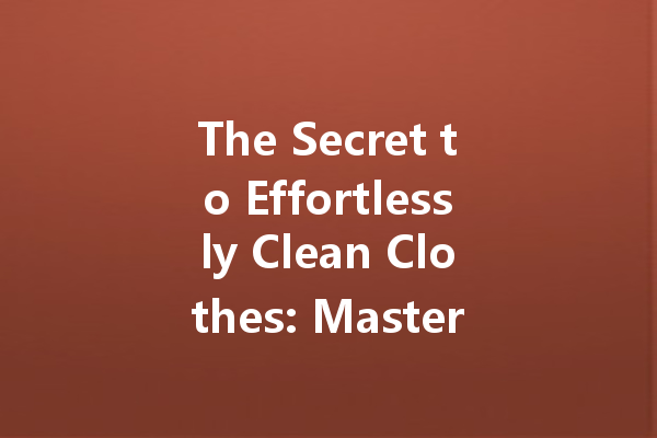 The Secret to Effortlessly Clean Clothes: Mastering Bleach Colour Cleaner
