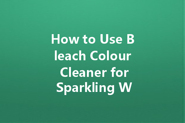 How to Use Bleach Colour Cleaner for Sparkling White Dishes