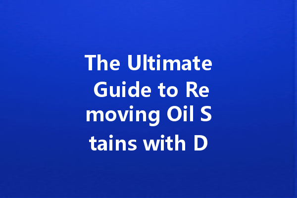 The Ultimate Guide to Removing Oil Stains with Dry Cleaning Products