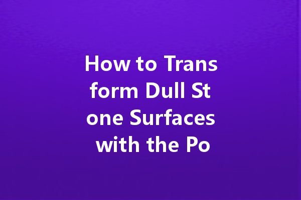 How to Transform Dull Stone Surfaces with the Power of Care Wax