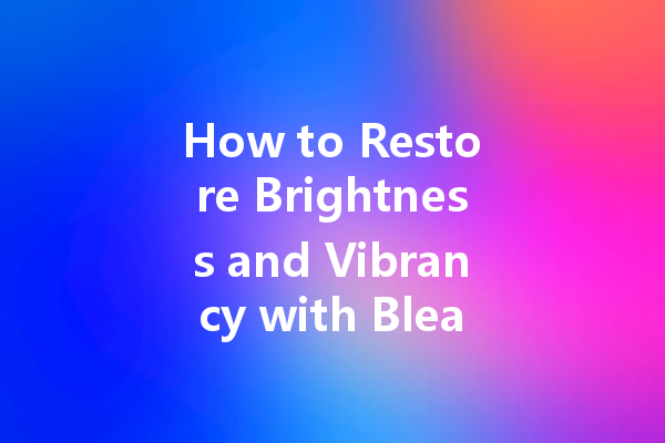 How to Restore Brightness and Vibrancy with Bleach Colour Cleaner