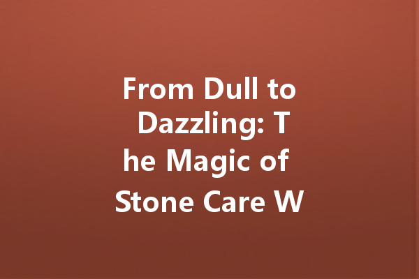 From Dull to Dazzling: The Magic of Stone Care Wax for Your Floors