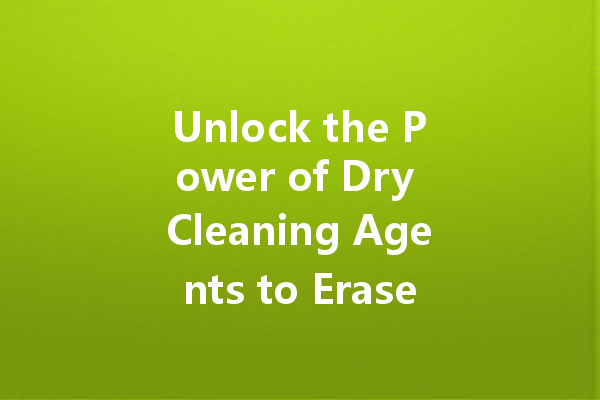 Unlock the Power of Dry Cleaning Agents to Erase Oil Stains