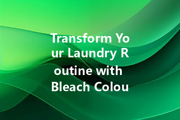 Transform Your Laundry Routine with Bleach Colour Cleaner: Tips and Tricks for Optimal Use