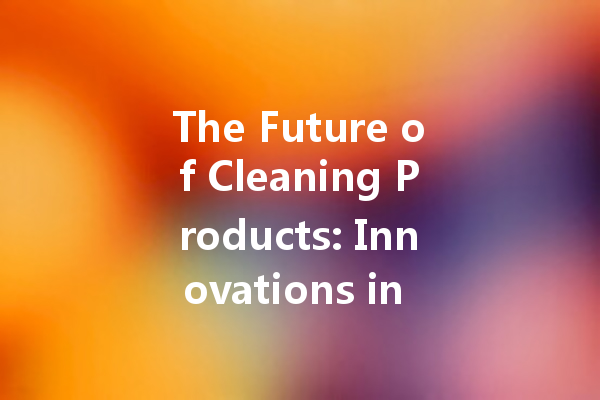 The Future of Cleaning Products: Innovations in Eco-Friendly Agent Manufacturing