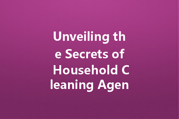Unveiling the Secrets of Household Cleaning Agents: A Comprehensive Evaluation of Effective Cleaning Solutions