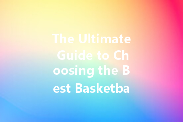 The Ultimate Guide to Choosing the Best Basketball Shoe Cleaner: Top Products and Tips