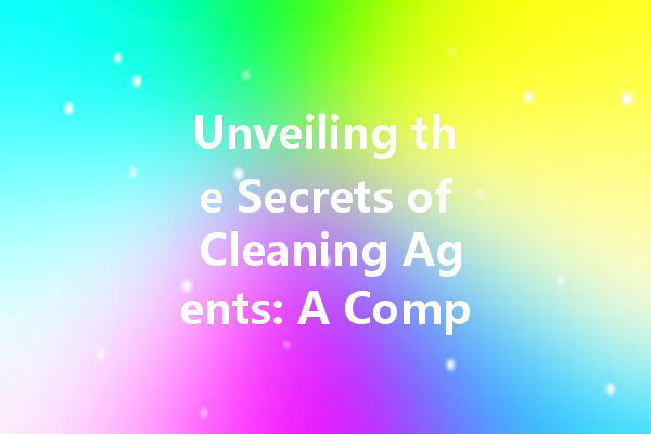 Unveiling the Secrets of Cleaning Agents: A Comprehensive Guide to Home and Car Care Solutions