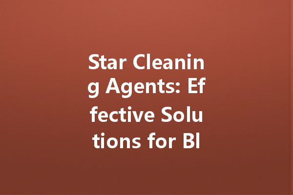 Star Cleaning Agents: Effective Solutions for Blood Stains, Floor Mopping, and Insect Removal