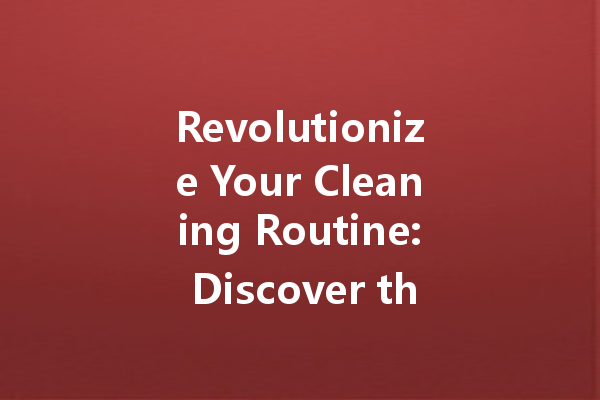 Revolutionize Your Cleaning Routine: Discover the Best Fresh Descaling Cleaner and More!