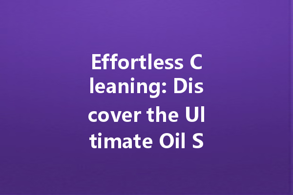 Effortless Cleaning: Discover the Ultimate Oil Stained Strong Cleaning Agent and More!