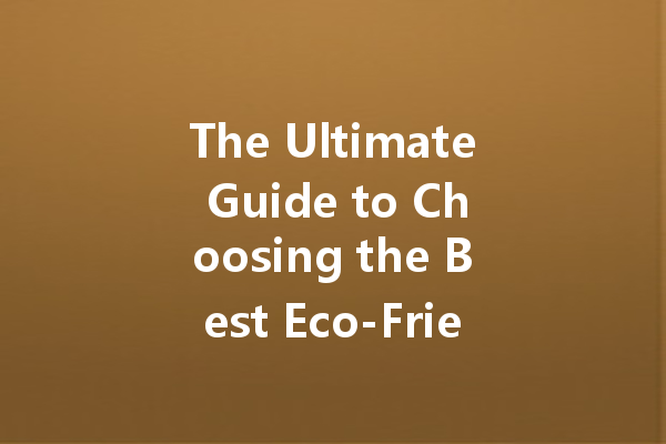 The Ultimate Guide to Choosing the Best Eco-Friendly Cleaners for a Healthier Home