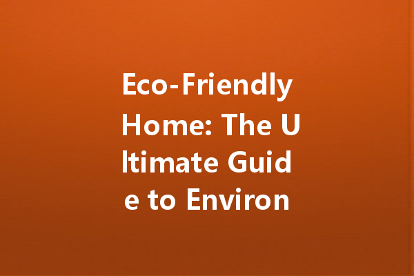 Eco-Friendly Home: The Ultimate Guide to Environmentally Friendly Cleaning Agents