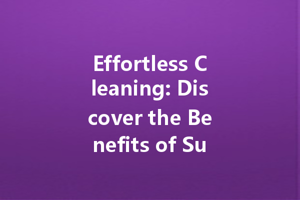 Effortless Cleaning: Discover the Benefits of Super Energy Floor Cleaners