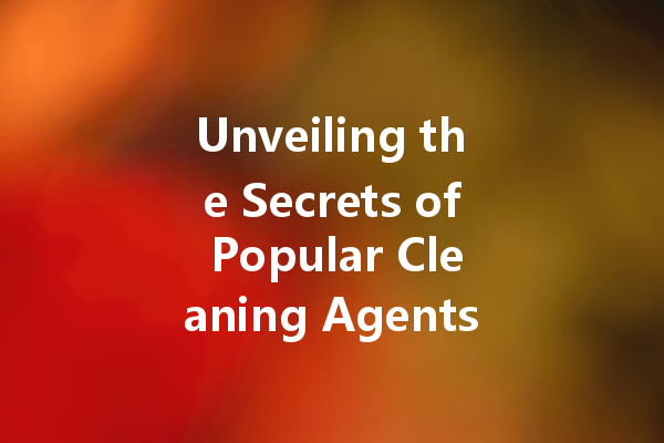 Unveiling the Secrets of Popular Cleaning Agents for Your Home and Car