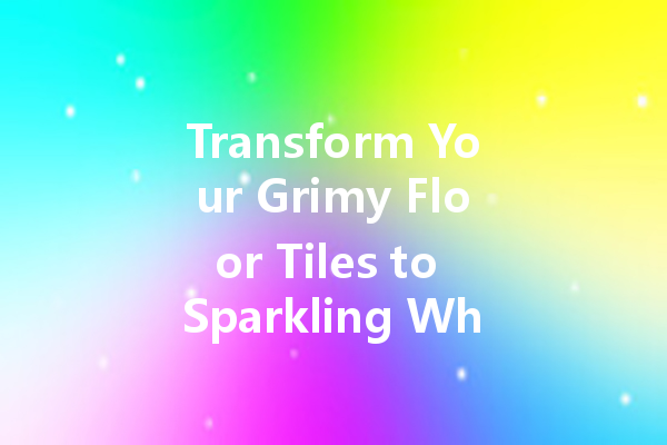Transform Your Grimy Floor Tiles to Sparkling White with Our Magical Magic Cleaner!
