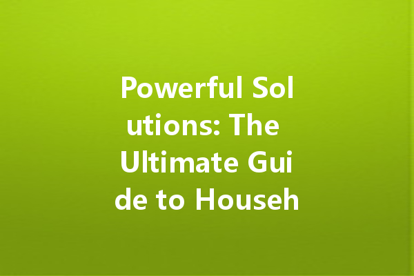 Powerful Solutions: The Ultimate Guide to Household Cleaning Agents