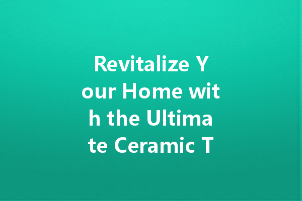 Revitalize Your Home with the Ultimate Ceramic Tile Cleaner: Say Goodbye to Stains!
