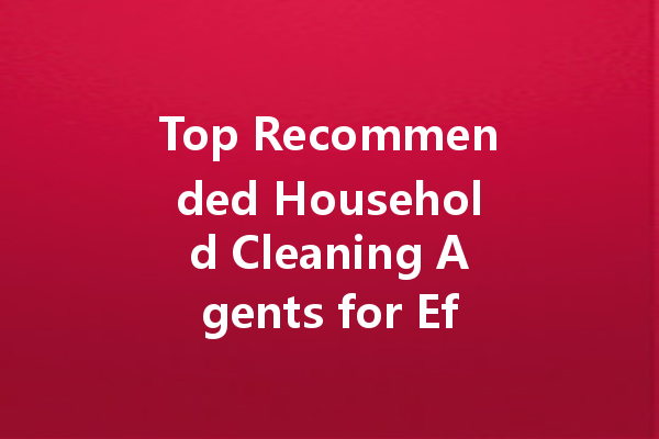 Top Recommended Household Cleaning Agents for Effective Oil Stain Removal