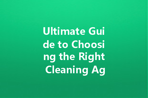 Ultimate Guide to Choosing the Right Cleaning Agent for Ceramic Tiles