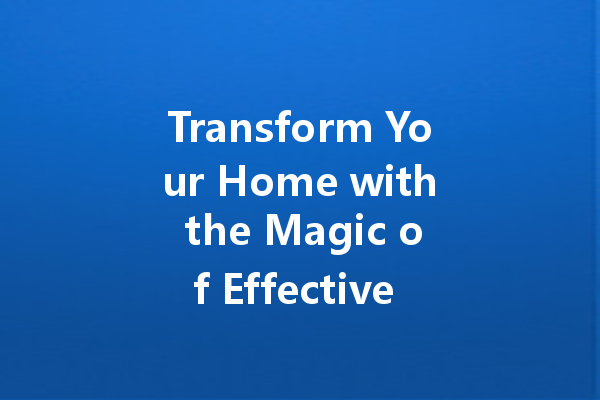 Transform Your Home with the Magic of Effective Cleaning Agents