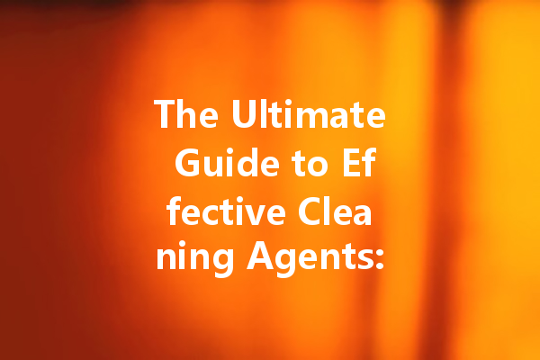 The Ultimate Guide to Effective Cleaning Agents: From Leather Bag Cleaners to Desktop Cleaners