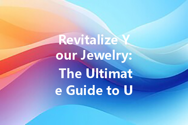 Revitalize Your Jewelry: The Ultimate Guide to Using Jewelry Spray Cleaner