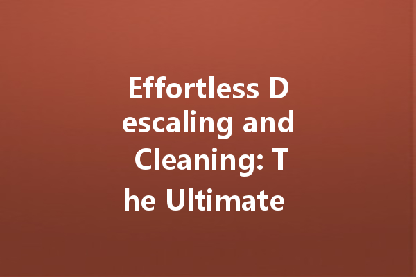 Effortless Descaling and Cleaning: The Ultimate Guide to Standard Bathroom and Floor Cleaners