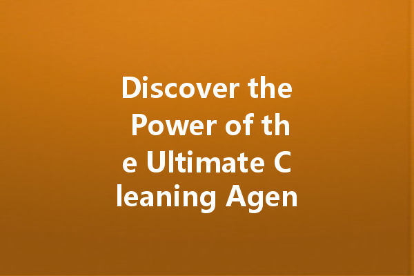 Discover the Power of the Ultimate Cleaning Agents: From Shoe Cleaners to Heavy-Duty Solutions!
