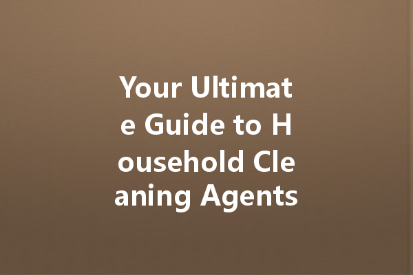 Your Ultimate Guide to Household Cleaning Agents: From Window Cleaners to Genuine Leather Solutions