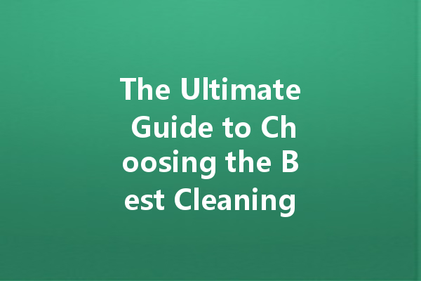 The Ultimate Guide to Choosing the Best Cleaning Agents: From Household to Automotive Solutions