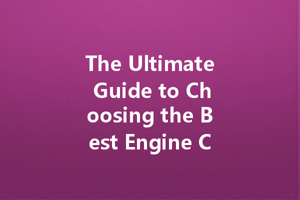 The Ultimate Guide to Choosing the Best Engine Cleaner for Your Vehicle