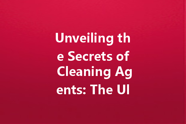 Unveiling the Secrets of Cleaning Agents: The Ultimate Guide to Common Alkaline Cleaners and More