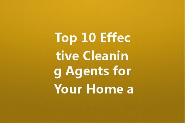 Top 10 Effective Cleaning Agents for Your Home and Garage: From Enzyme Cleaners to Glass Solutions