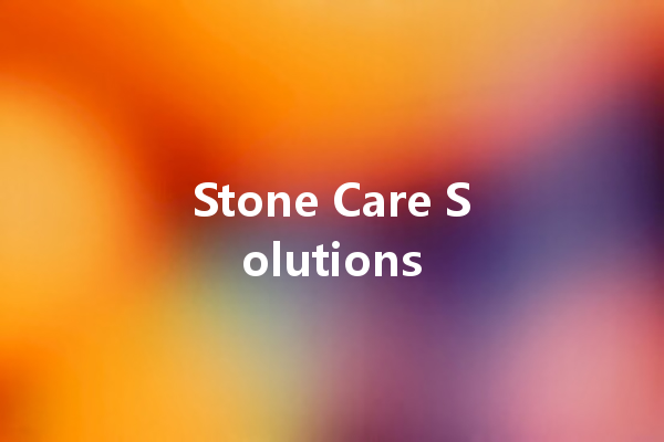 Stone Care Solutions