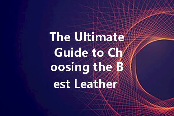 The Ultimate Guide to Choosing the Best Leather Clothing Cleaner for Your Wardrobe