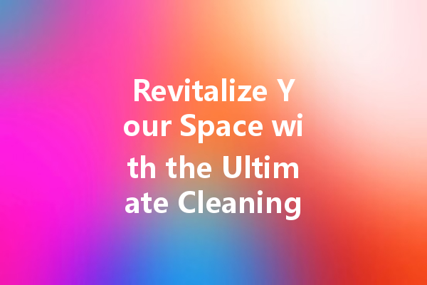 Revitalize Your Space with the Ultimate Cleaning Agents: From Leather to Tiles