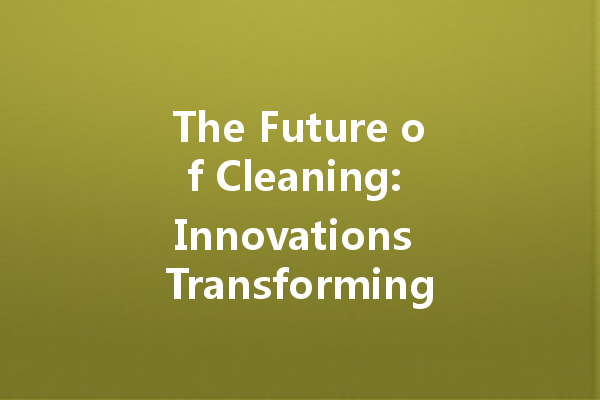 The Future of Cleaning: Innovations Transforming the Cleaning Agent Industry