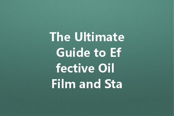 The Ultimate Guide to Effective Oil Film and Stain Cleaners for Every Surface