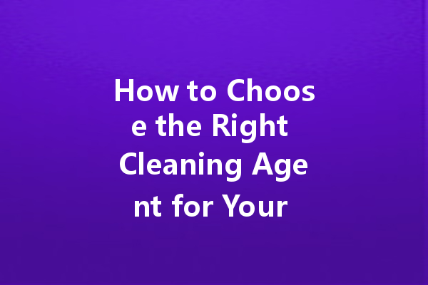 How to Choose the Right Cleaning Agent for Your Business Needs