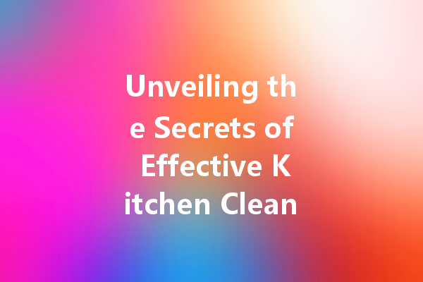 Unveiling the Secrets of Effective Kitchen Cleaning Agents: A Comprehensive Guide