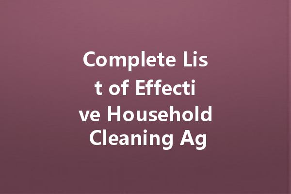 Complete List of Effective Household Cleaning Agents You Should Know
