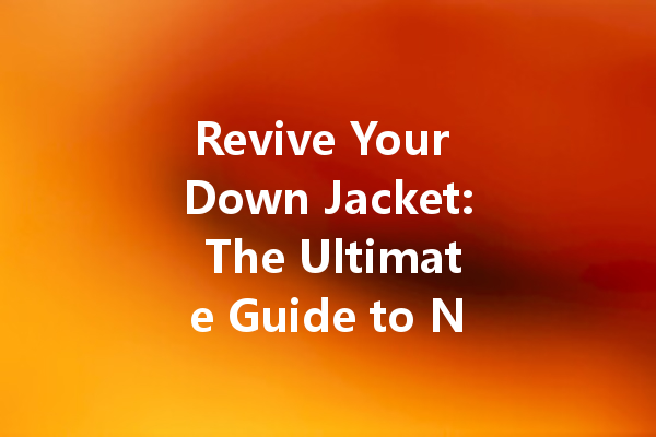 Revive Your Down Jacket: The Ultimate Guide to Non-Wash Cleaning Agents